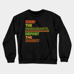 Immigrants says Keep the Immigrants, Deport the Racists Crewneck Sweatshirt